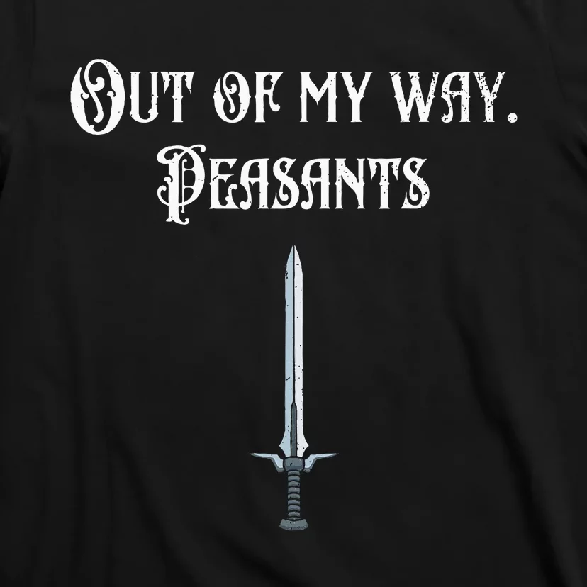 Renaissance Festival Out Of My Way Peasants T-Shirt