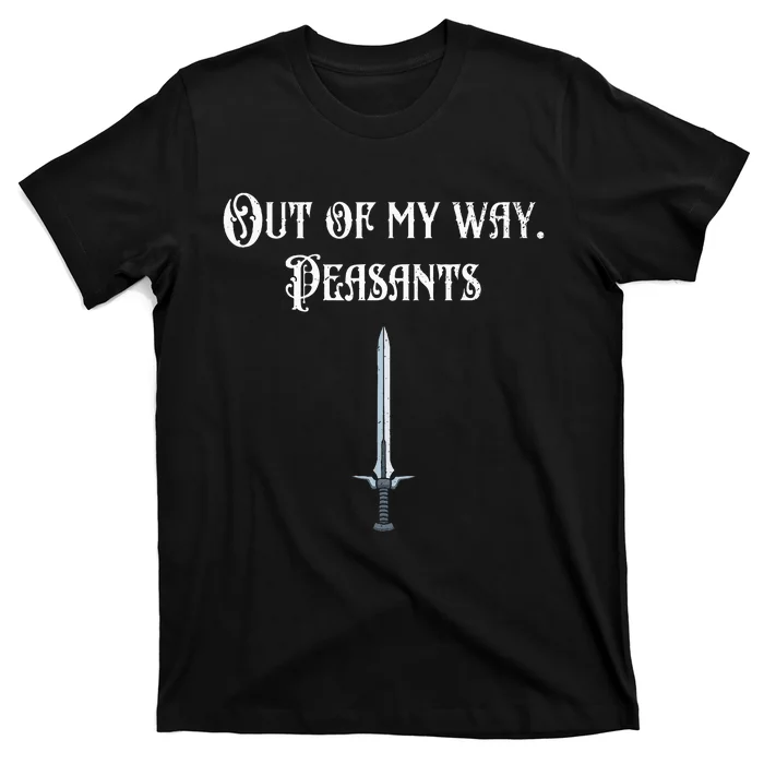 Renaissance Festival Out Of My Way Peasants T-Shirt