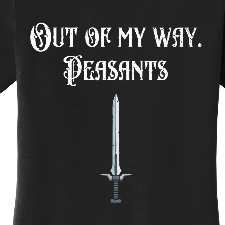 Renaissance Festival Out Of My Way Peasants Women's T-Shirt