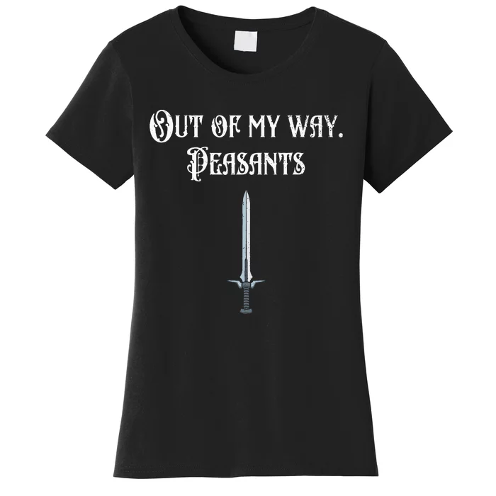 Renaissance Festival Out Of My Way Peasants Women's T-Shirt