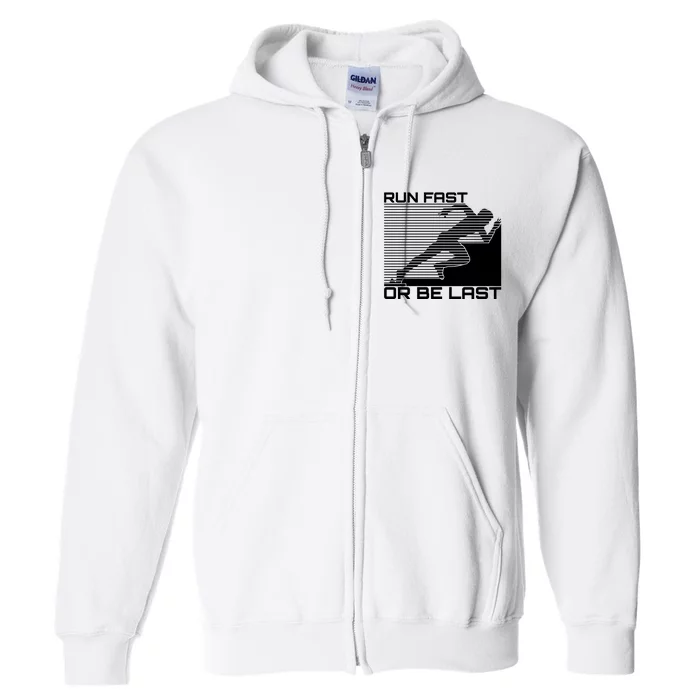 Run Fast Or Be Last Gift For Running Full Zip Hoodie