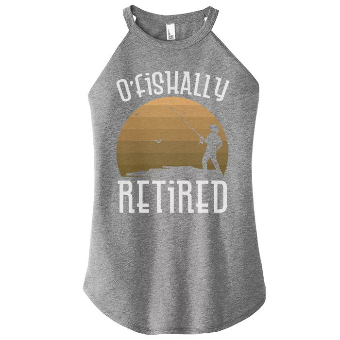 Retirement Fishing Officially Ofishally Retired Fisherman Funny Gift Women’s Perfect Tri Rocker Tank