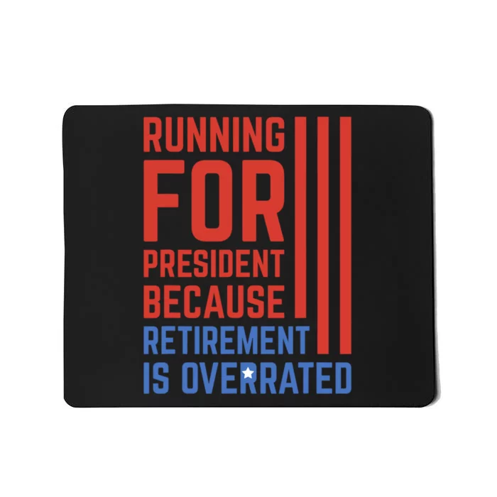 Running For President Because Retirement Is Overrated Mousepad