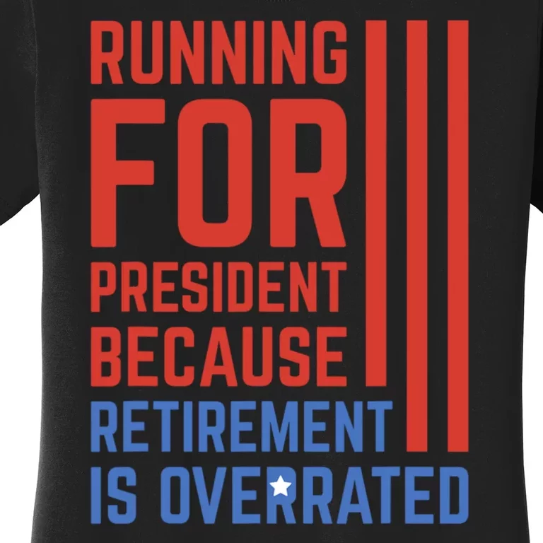 Running For President Because Retirement Is Overrated Women's T-Shirt