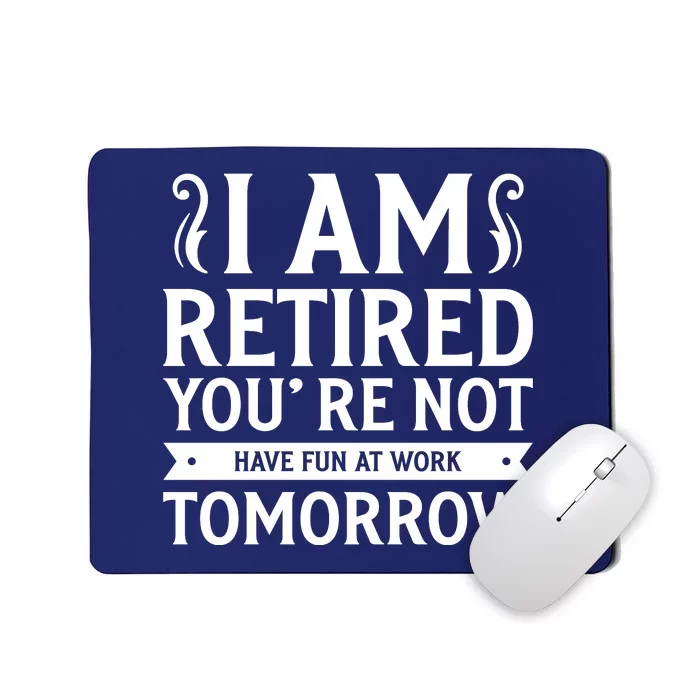 Retired Funny Retirement Gift Mousepad