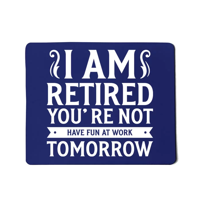 Retired Funny Retirement Gift Mousepad