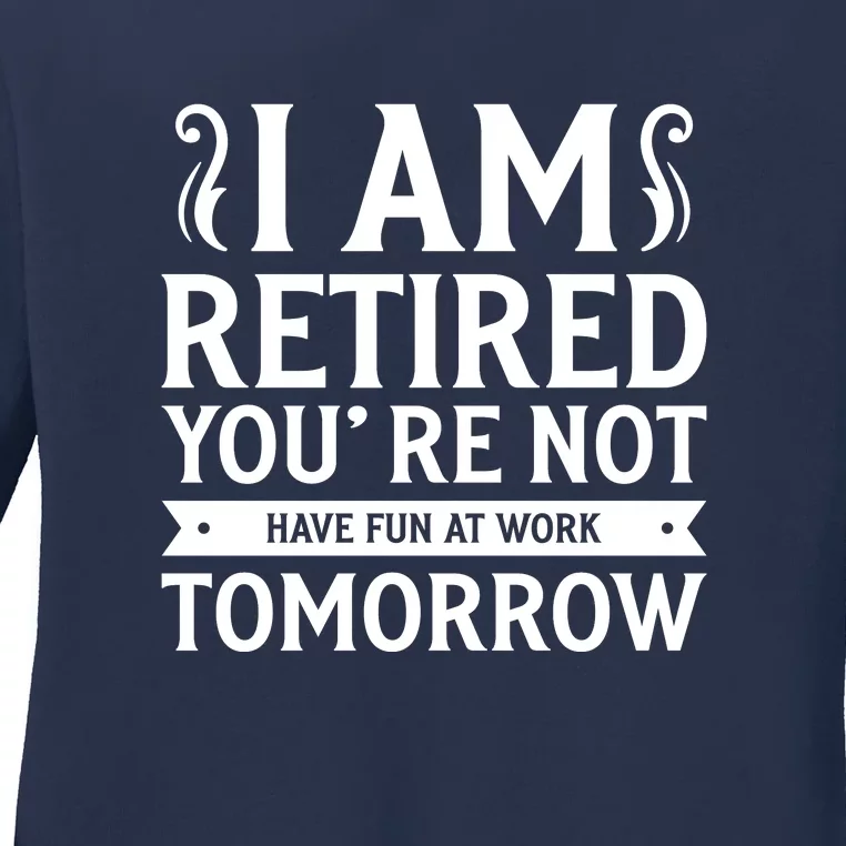 Retired Funny Retirement Gift Ladies Long Sleeve Shirt