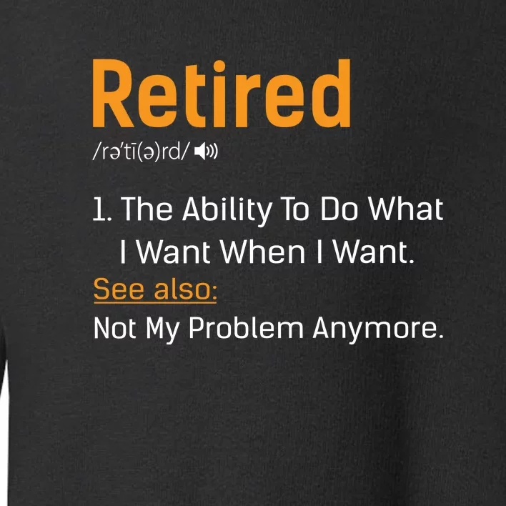 Retired Funny Retirement Gift Toddler Sweatshirt