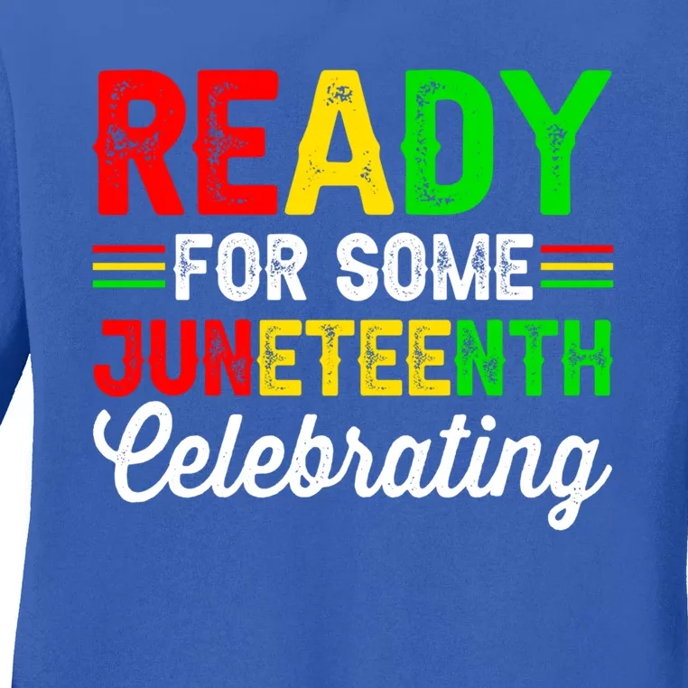 Ready For Some Juneteenth Celebrating Black History Month Gift Ladies Long Sleeve Shirt