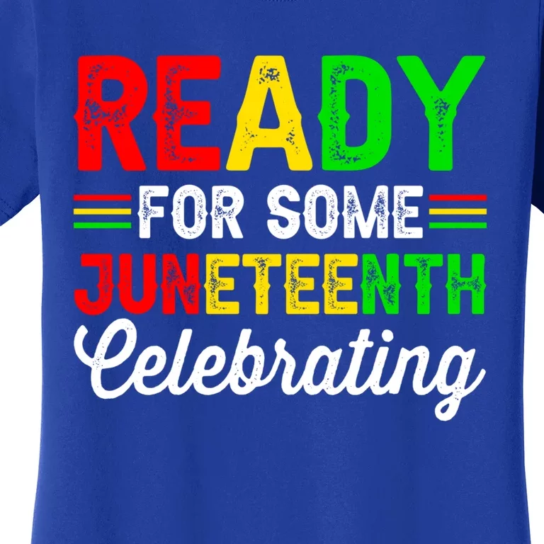 Ready For Some Juneteenth Celebrating Black History Month Gift Women's T-Shirt