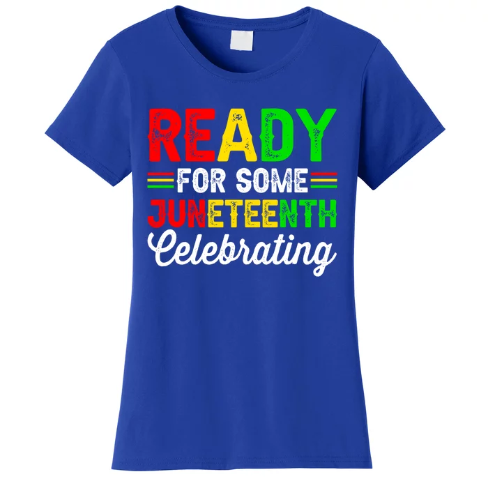 Ready For Some Juneteenth Celebrating Black History Month Gift Women's T-Shirt