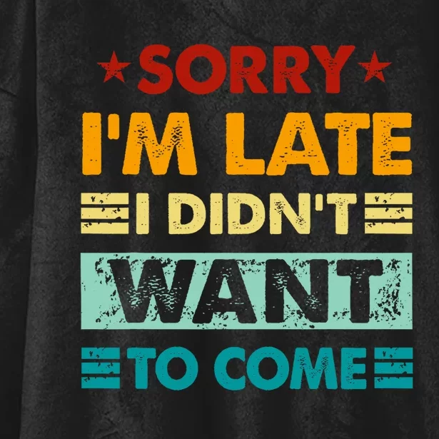 Retro Funny Sorry IM Late I DidnT Want To Come Hooded Wearable Blanket