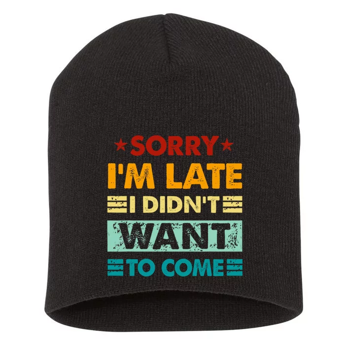 Retro Funny Sorry IM Late I DidnT Want To Come Short Acrylic Beanie