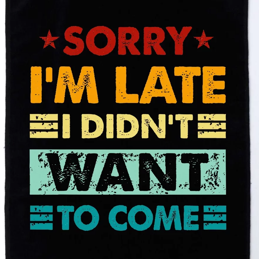 Retro Funny Sorry IM Late I DidnT Want To Come Platinum Collection Golf Towel