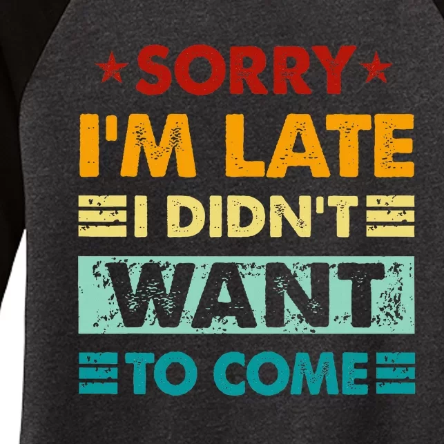 Retro Funny Sorry IM Late I DidnT Want To Come Women's Tri-Blend 3/4-Sleeve Raglan Shirt