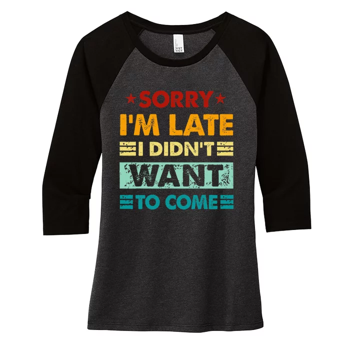 Retro Funny Sorry IM Late I DidnT Want To Come Women's Tri-Blend 3/4-Sleeve Raglan Shirt