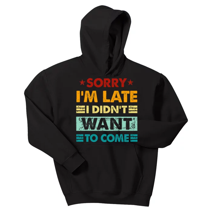 Retro Funny Sorry IM Late I DidnT Want To Come Kids Hoodie