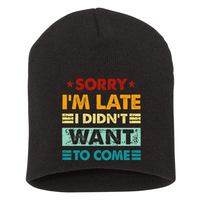 Retro Funny Sorry IM Late I DidnT Want To Come Short Acrylic Beanie