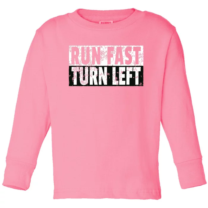 Run Fast Turn Left Funny Track Racing Joke Toddler Long Sleeve Shirt