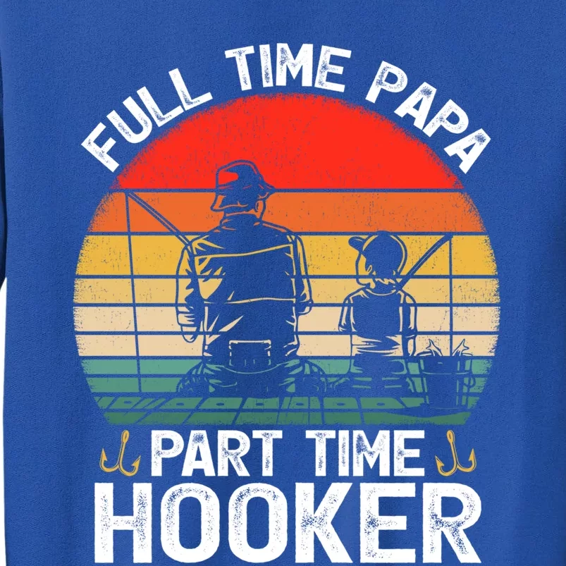 Retro Full Time Papa Part Time Hooker Father's Day Fishing Gift Sweatshirt