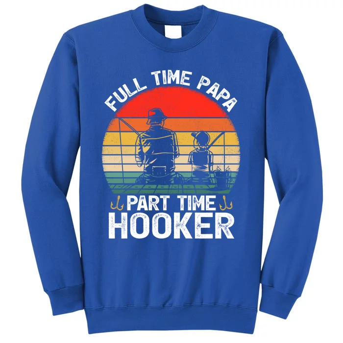 Retro Full Time Papa Part Time Hooker Father's Day Fishing Gift Sweatshirt