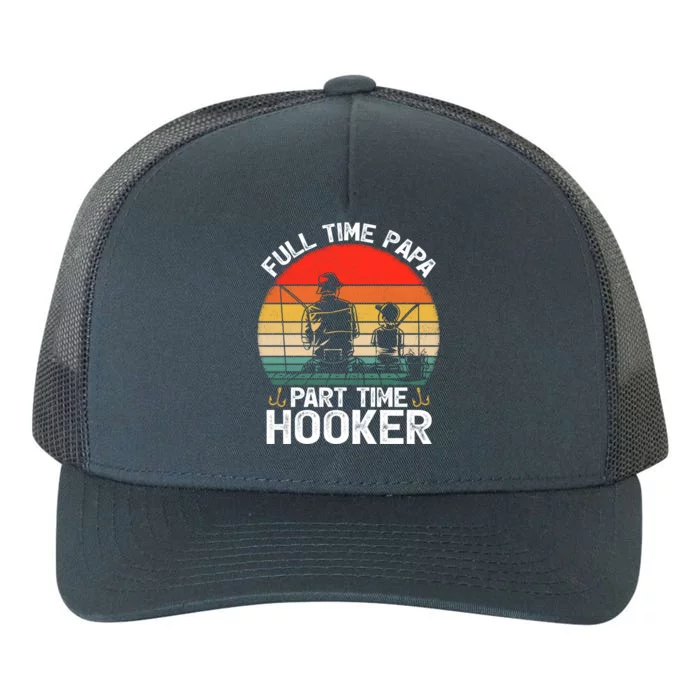 Retro Full Time Papa Part Time Hooker Father's Day Fishing Gift Yupoong  Adult 5-Panel Trucker Hat