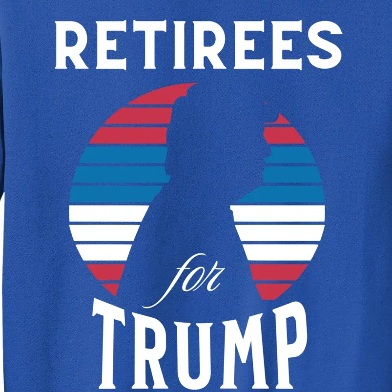 Retirees For Trump 2024 Take America Back Election Great Gift Tall Sweatshirt