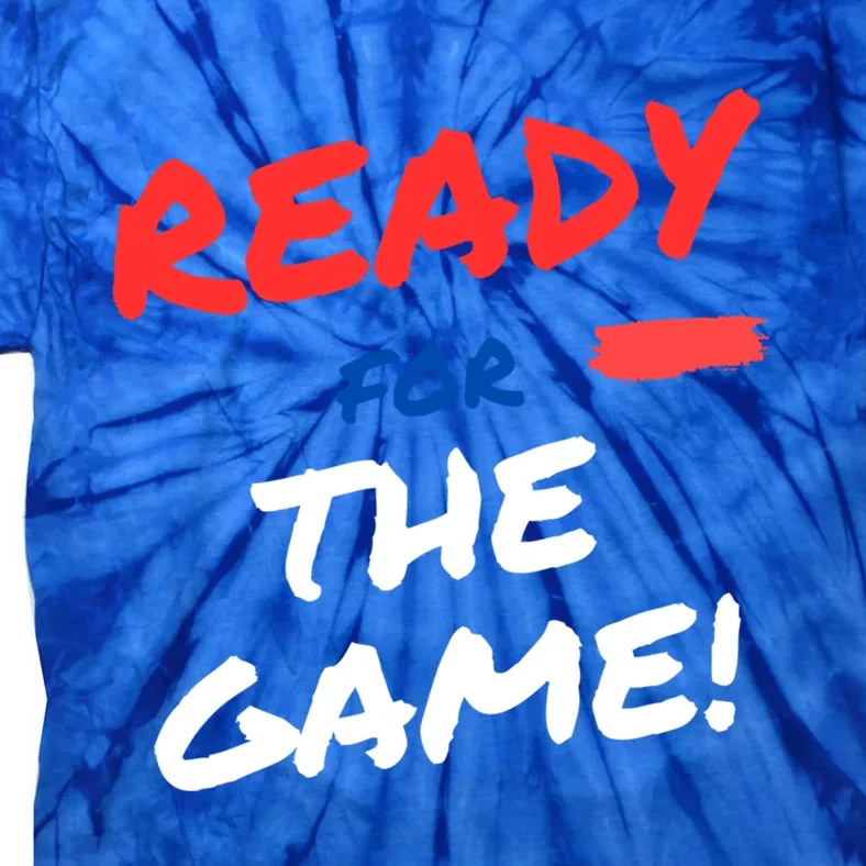 Ready For The Game Of The Day Gift Tie-Dye T-Shirt