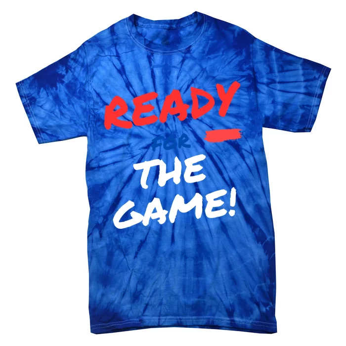 Ready For The Game Of The Day Gift Tie-Dye T-Shirt