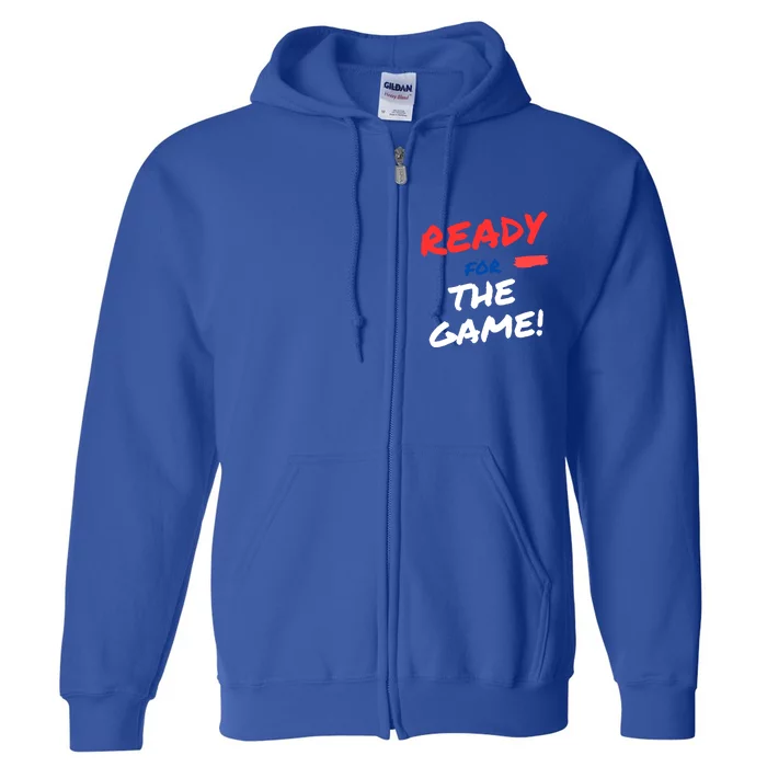 Ready For The Game Of The Day Gift Full Zip Hoodie