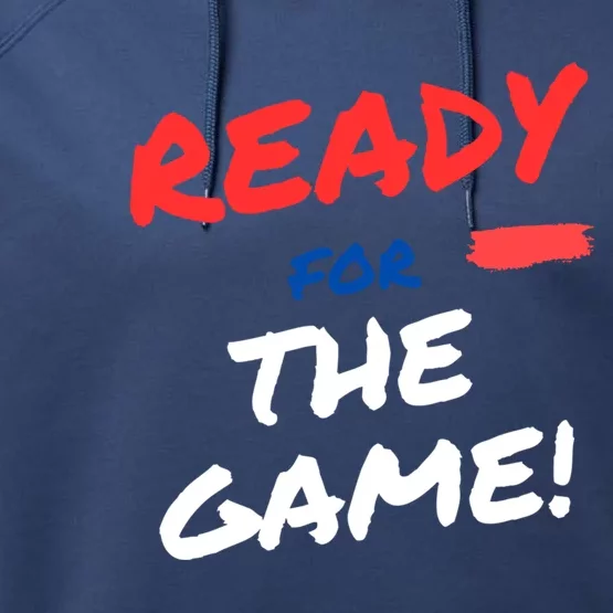 Ready For The Game Of The Day Gift Performance Fleece Hoodie