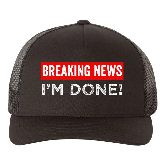 Retirement Funny Vintage Adult Humor Breaking News IM Done Yupoong Adult 5-Panel Trucker Hat