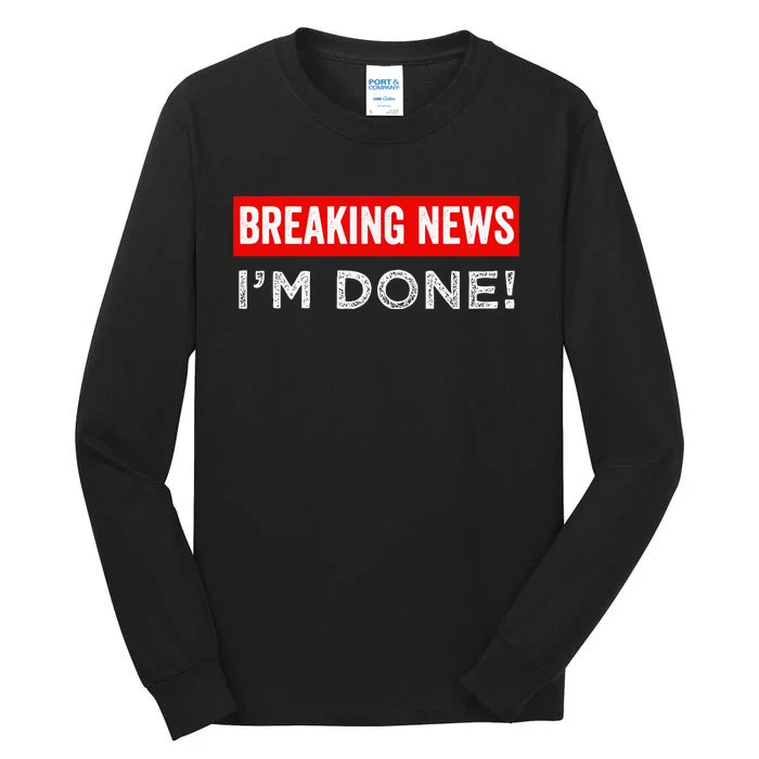 Retirement Funny Vintage Adult Humor Breaking News IM Done Tall Long Sleeve T-Shirt