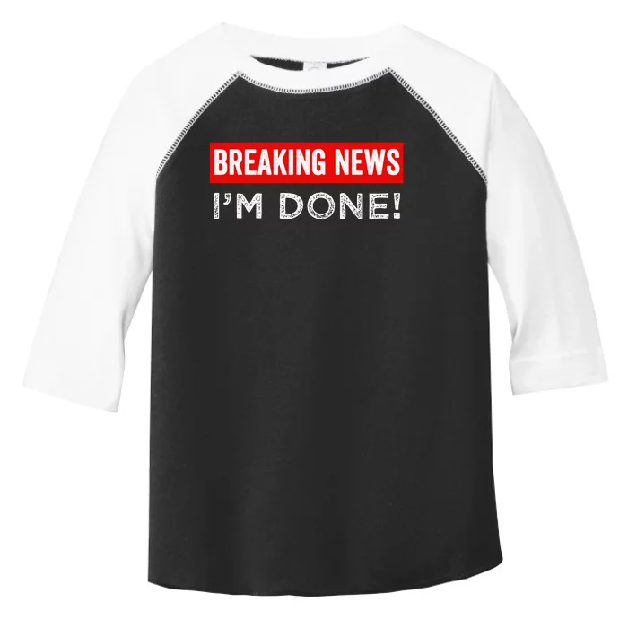 Retirement Funny Vintage Adult Humor Breaking News IM Done Toddler Fine Jersey T-Shirt