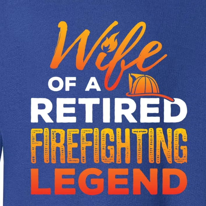 Retired Firefighter Wife Fire Retiret Fire Captain Gift Toddler Sweatshirt