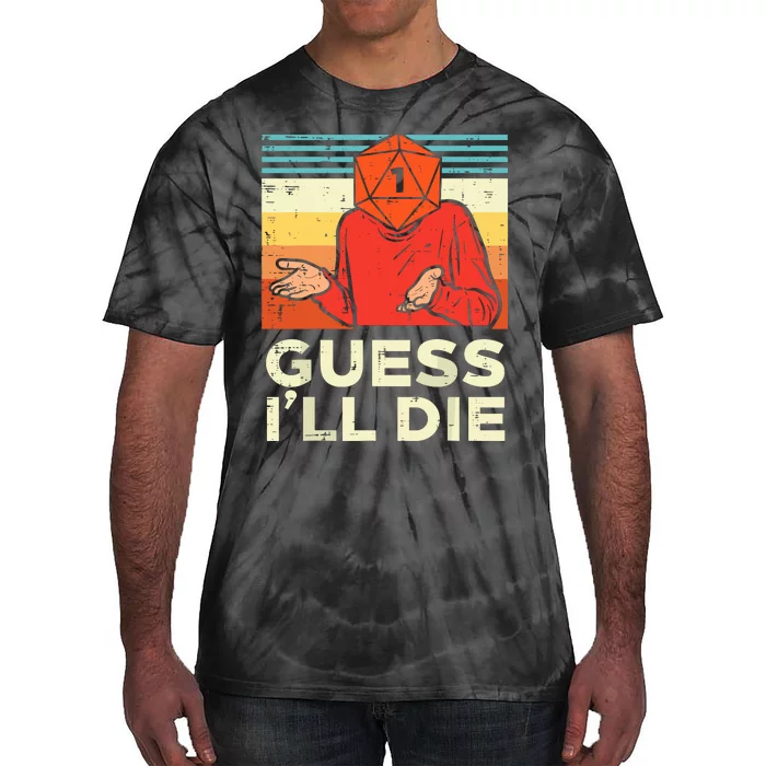 Rpg Gamer 1 Guess Ill Die Tie-Dye T-Shirt