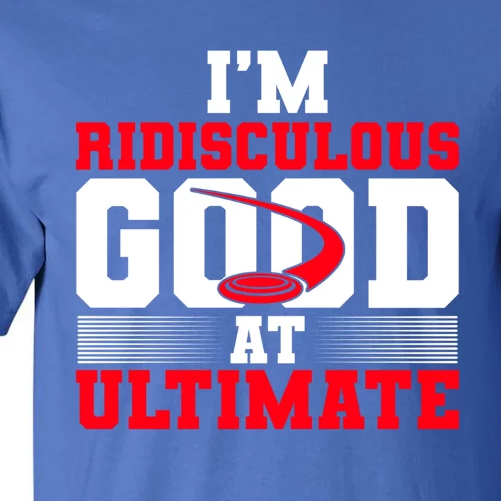 Ridisculous Good At Ultimate Ultimate Frisbee Gift Tall T-Shirt