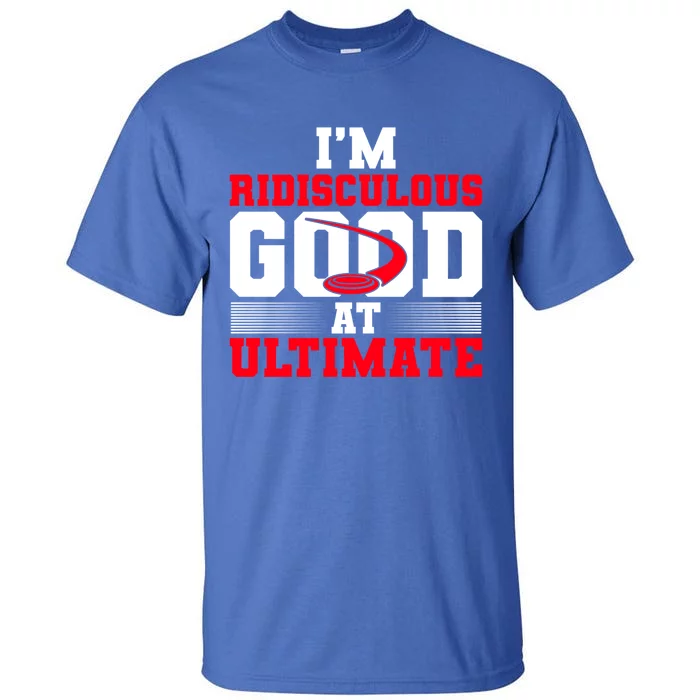 Ridisculous Good At Ultimate Ultimate Frisbee Gift Tall T-Shirt