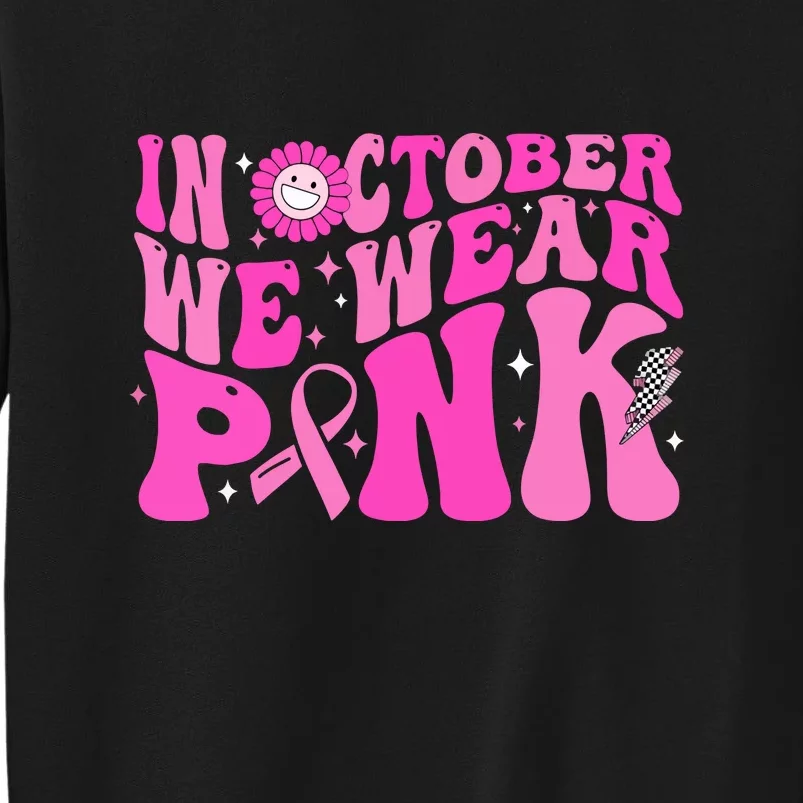 Retro Groovy Breast Cancer Awareness In October We Wear Pink Gift Tall Sweatshirt