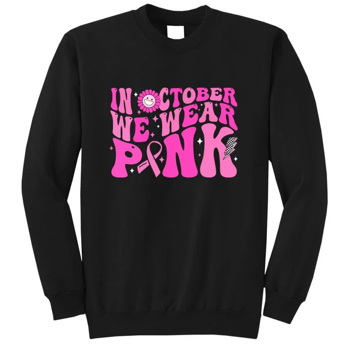 Retro Groovy Breast Cancer Awareness In October We Wear Pink Gift Tall Sweatshirt