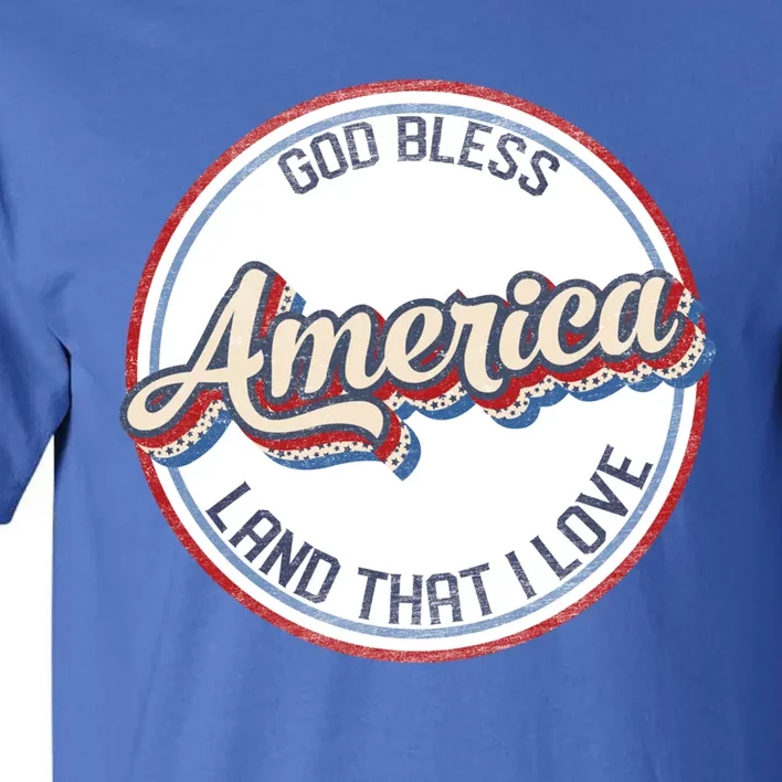 Retro God Bless American Land That I Love Happy 4th Of July Cute Gift Tall T-Shirt