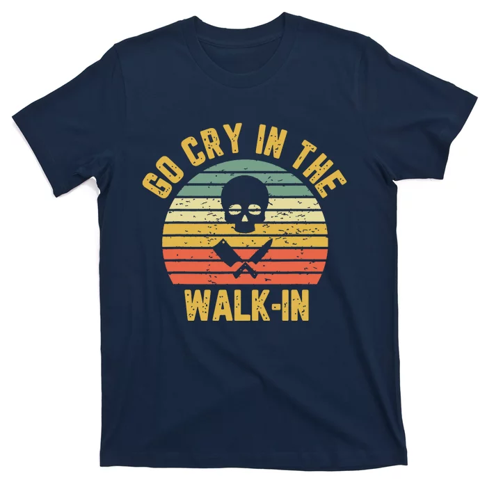 Retro Go Cry In The WalkIn Chef Cook Funny Vintage T-Shirt