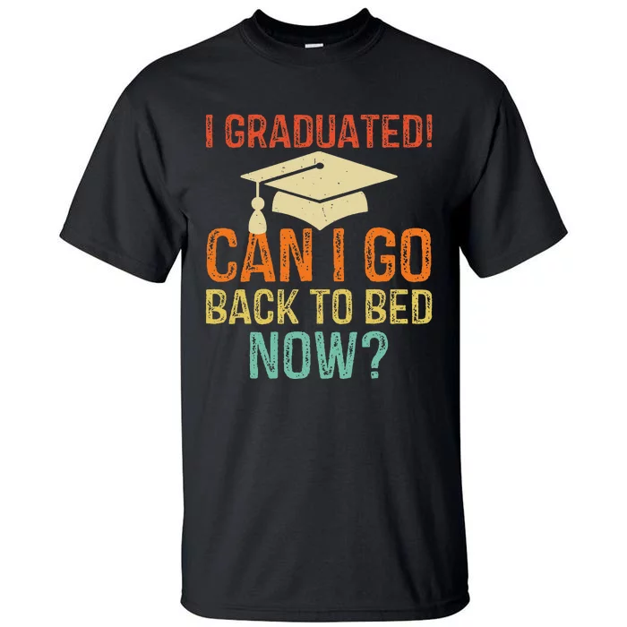 Retro Graduation Can I Go Back To Bed Now college Gift Tall T-Shirt