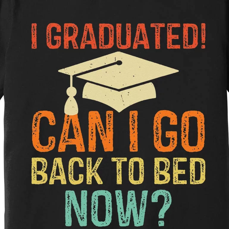 Retro Graduation Can I Go Back To Bed Now college Gift Premium T-Shirt