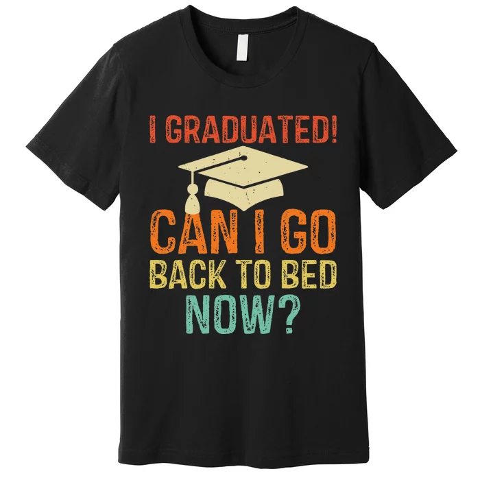 Retro Graduation Can I Go Back To Bed Now college Gift Premium T-Shirt