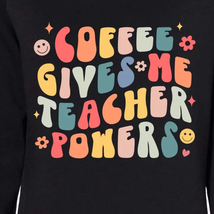 Retro Groovy Coffee Gives Me Teacher Powers Teacher Life Gift Womens California Wash Sweatshirt