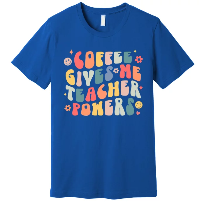 Retro Groovy Coffee Gives Me Teacher Powers Teacher Life Gift Premium T-Shirt