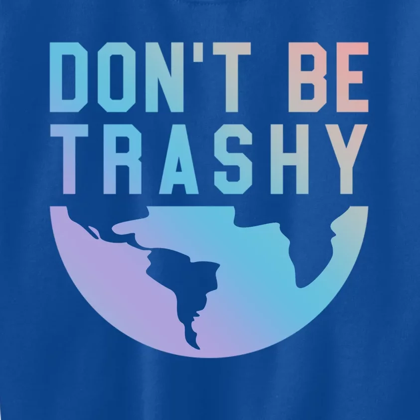 Recycling Gift Dont Be Trashy Great Gift Trash Collector Gift Kids Sweatshirt