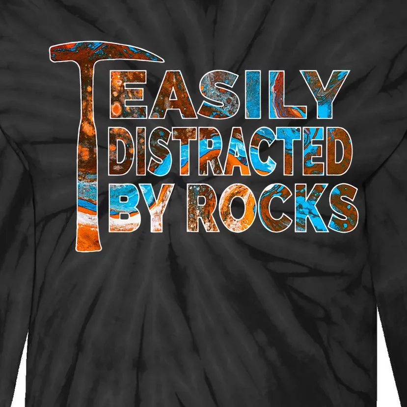 Rock Geology Easily Distracted By Rocks Rockhound Tie-Dye Long Sleeve Shirt