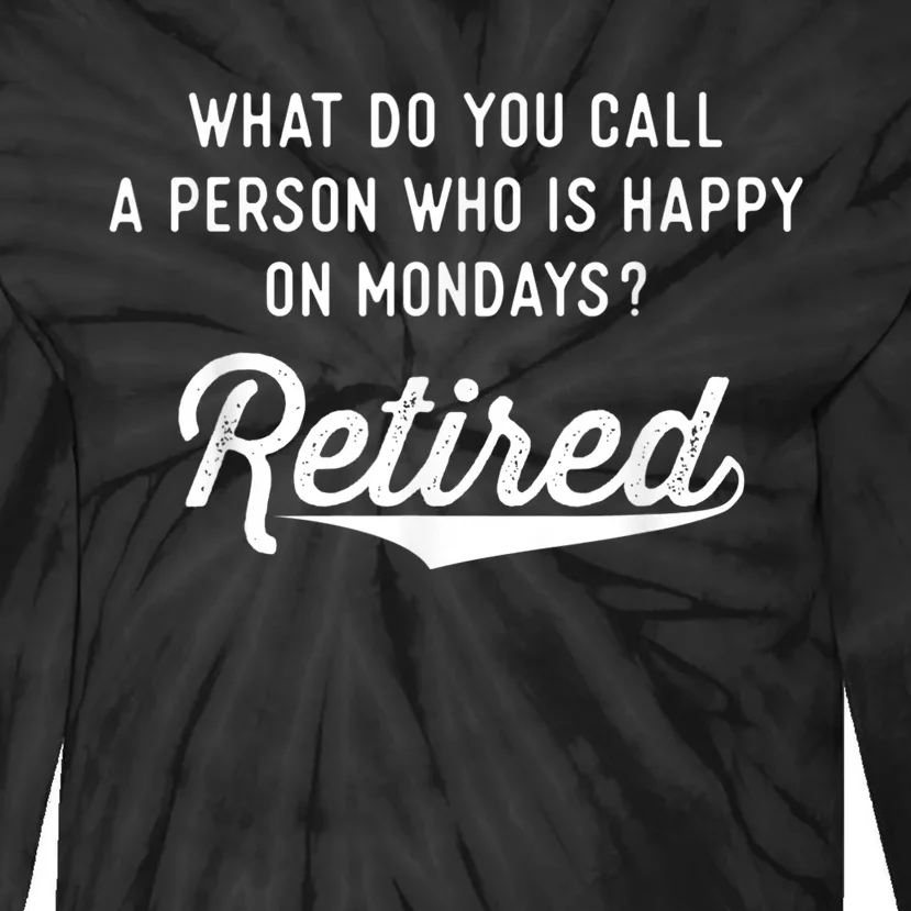 Retirement Gifts For  Happy On Mondays Funny Retired Tie-Dye Long Sleeve Shirt